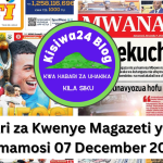 Habari za Kwenye Magazeti ya Leo Jumamosi 07 December 2024