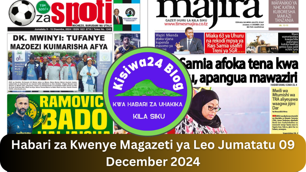 Habari za Kwenye Magazeti ya Leo Jumatatu 09 December 2024 Habari za Kwenye Magazeti ya Leo Jumatatu 09 December 2024