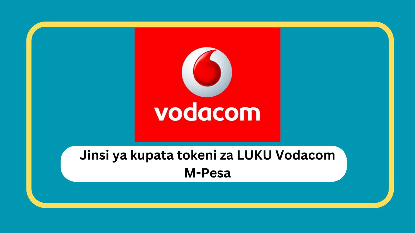 Jinsi ya kupata tokeni za LUKU Vodacom M-Pesa 2025