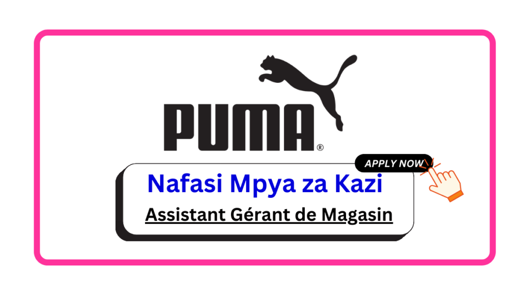 Nafasi za Kazi – Assistant Gérant de Magasin at Puma Group February 2025 Nafasi za Kazi - Assistant Gérant de Magasin at Puma Group February 2025