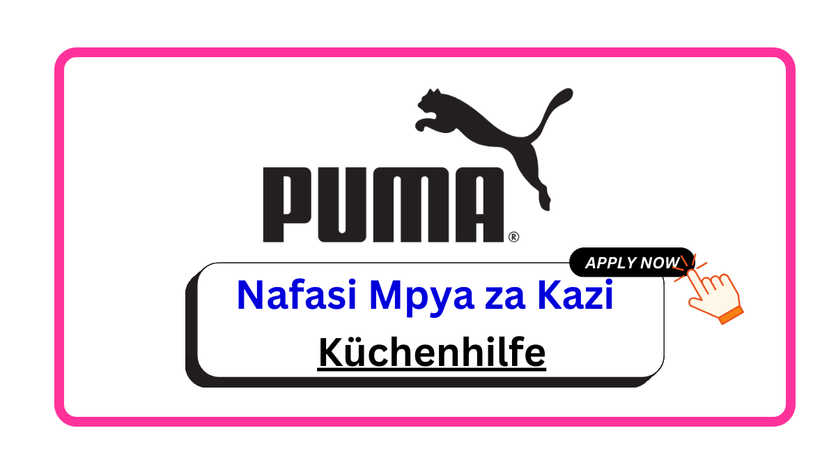 Nafasi za Kazi – Küchenhilfe at Puma Group February 2025
