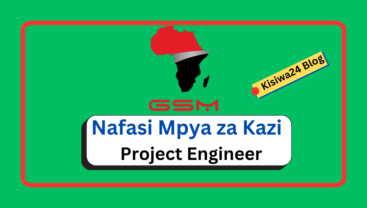 Nafasi Za Kazi – Project Engineer at GSM Group Of Companies