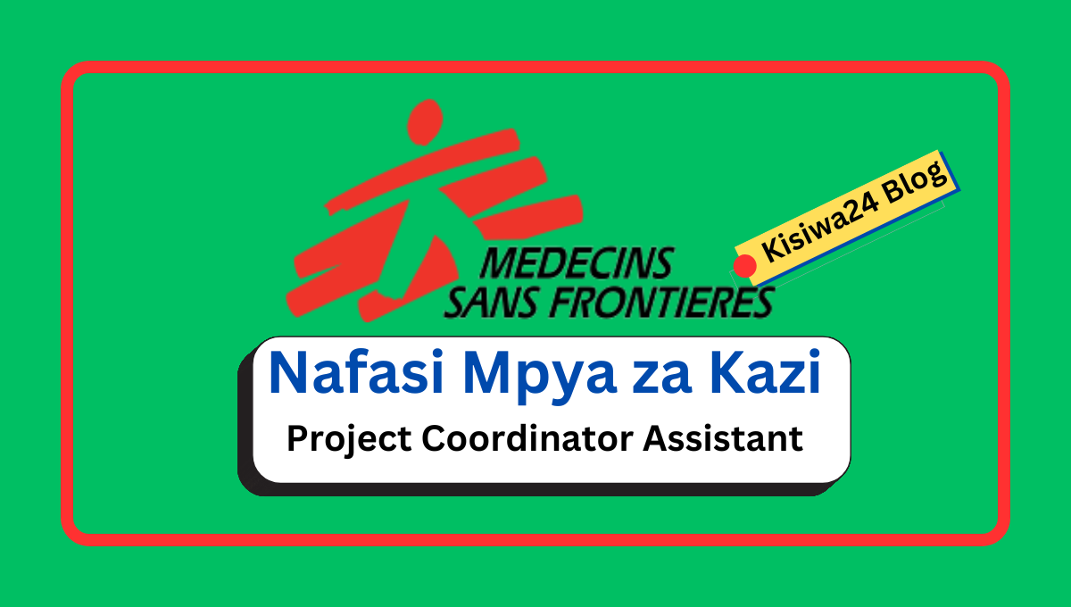 Nafasi Za kazi :- Project Coordinator Assistant at Médecins Sans Frontières