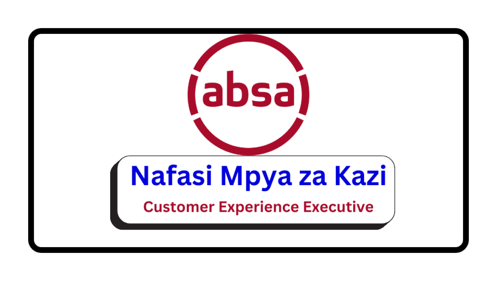 Nafasi za Kazi – Customer Experience Executive at Absa Group Nafasi za Kazi - Customer Experience Executive at Absa Group