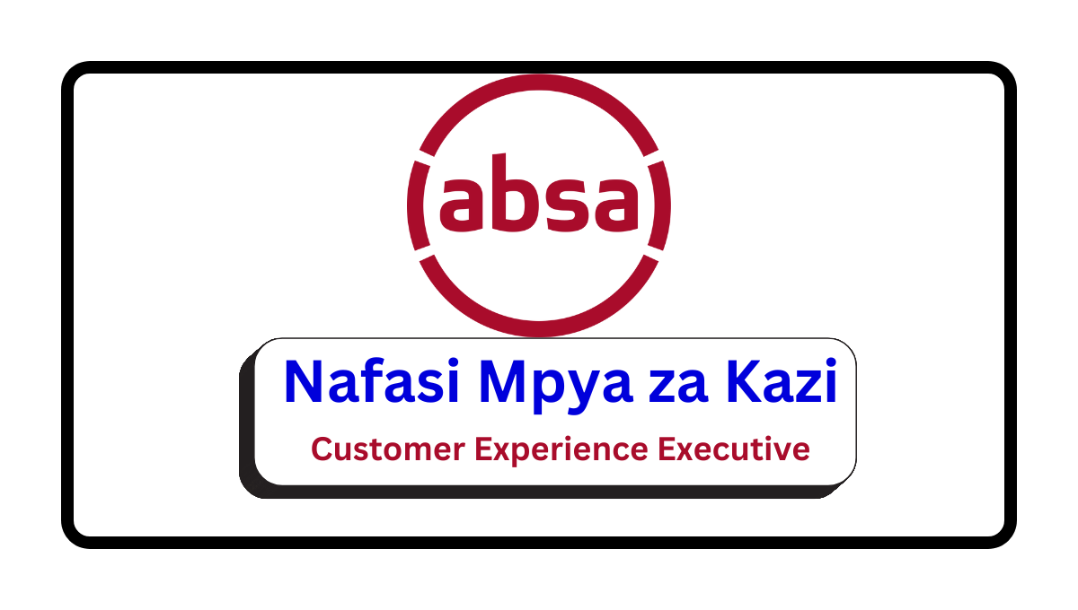 Nafasi za Kazi – Customer Experience Executive at Absa Group