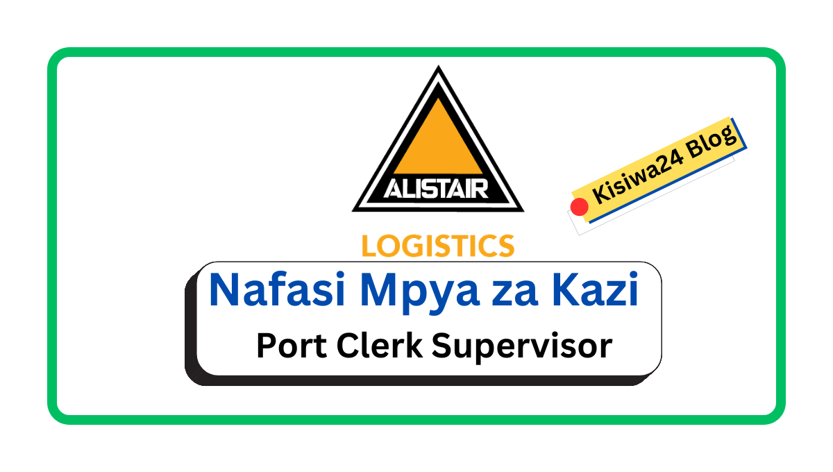 Nafasi za Kazi :- Port Clerk Supervisor at Alistair