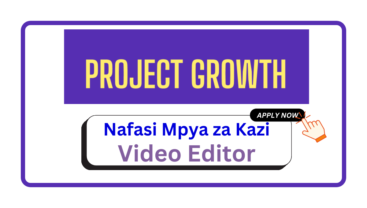Nafasi za Kazi – Video Editor at Project Growth