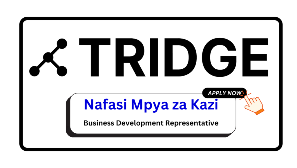 Nafasi za Kazi - Business Development Representative at Tridge February 2025