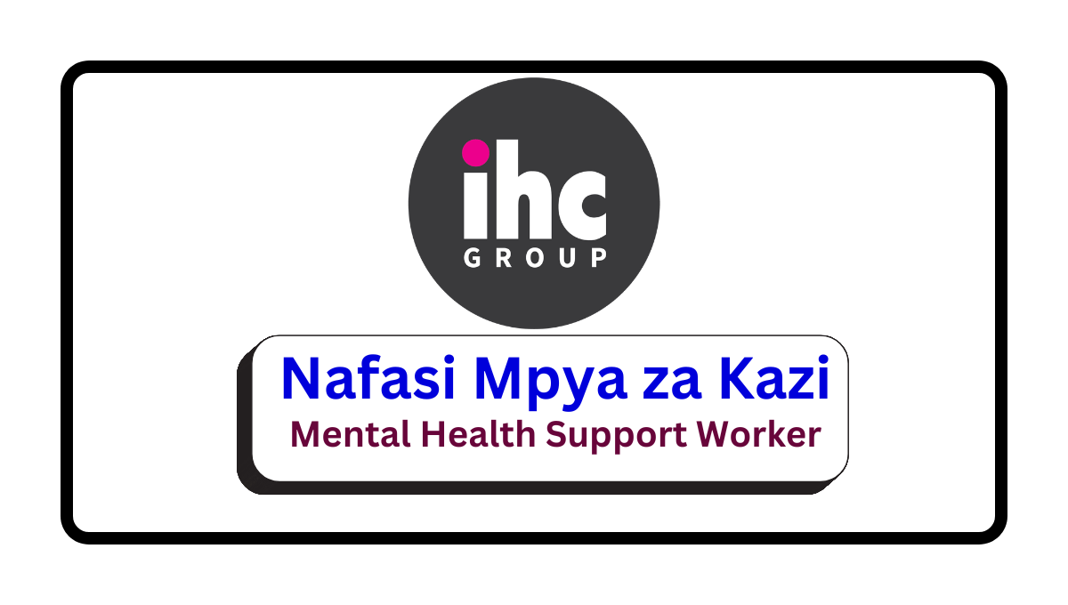 Nafasi za Kazi – Mental Health Support Worker at IHC Group