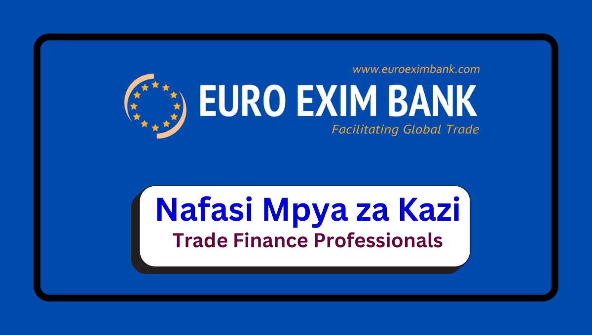 Nafasi za Kazi – Trade Finance Professionals at  Euro Exim Bank