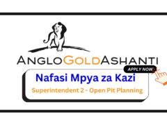 Nafasi za Kazi – Superintendent 2 – Open Pit Planning at AngloGold Ashanti Mine February 2025
