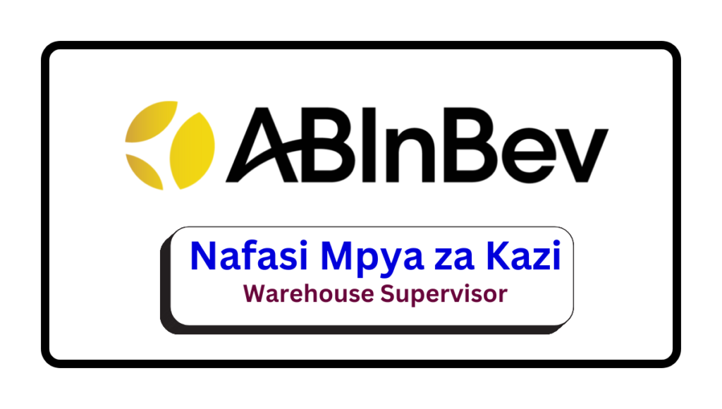 Nafasi za Kazi – Warehouse Supervisor at AB InBev Africa Nafasi za Kazi - Warehouse Supervisor at AB InBev Africa