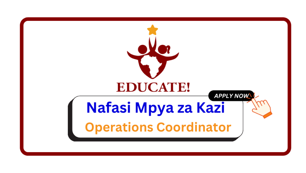 Nafasi za Kazi – Operations Coordinator at Educate! February 2025 Nafasi za Kazi - Operations Coordinator at Educate! February 2025