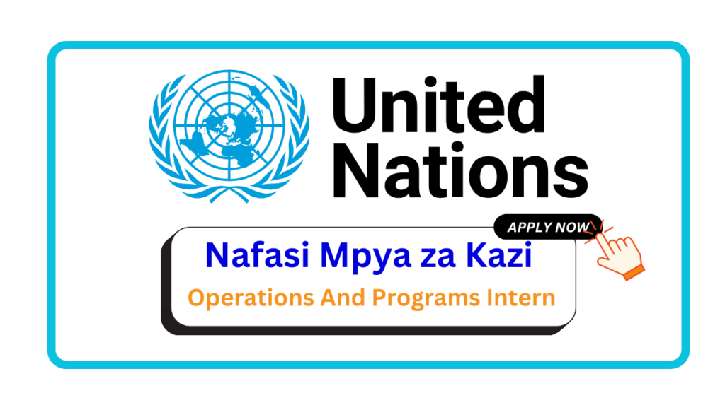 Nafasi za Kazi – Operations And Programs Intern at UN February 2025 Nafasi za Kazi - Operations And Programs Intern at UN February 2025