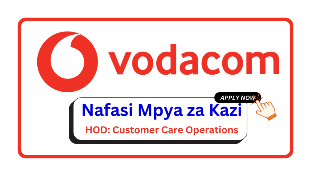 Nafasi za Kazi – HOD: Customer Care Operations at Vodacom Nafasi za Kazi - HOD: Customer Care Operations at Vodacom