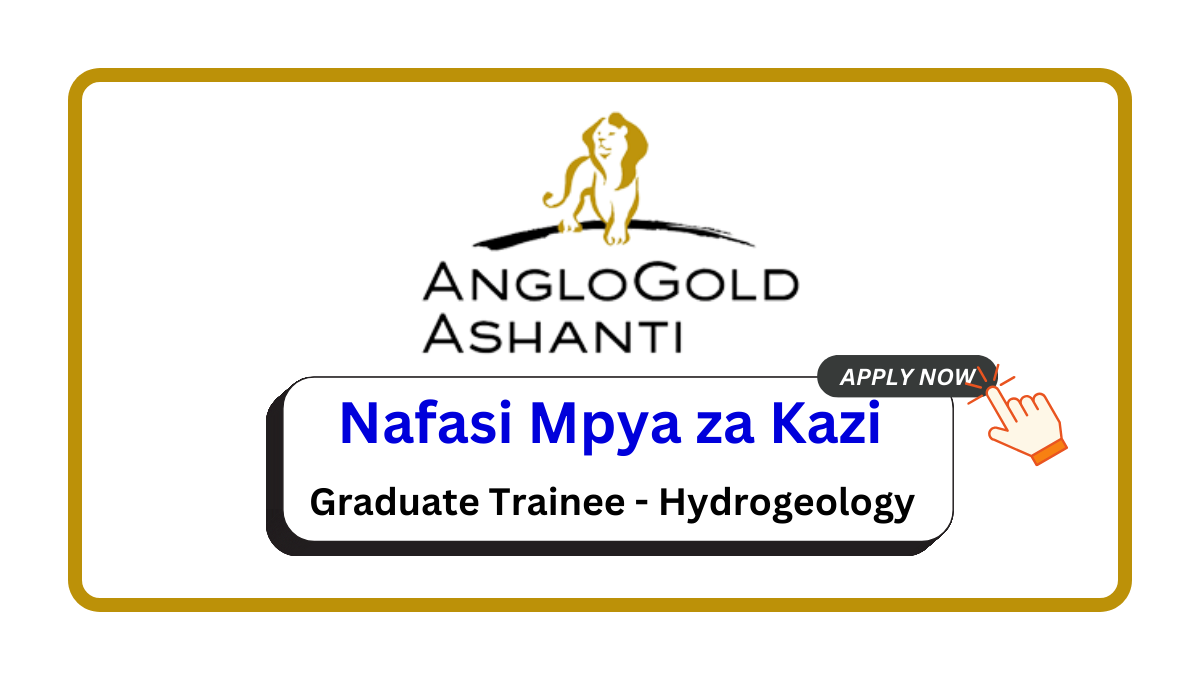 Nafasi za Kazi – Graduate Trainee – Hydrogeology at Geita Gold Mining Ltd