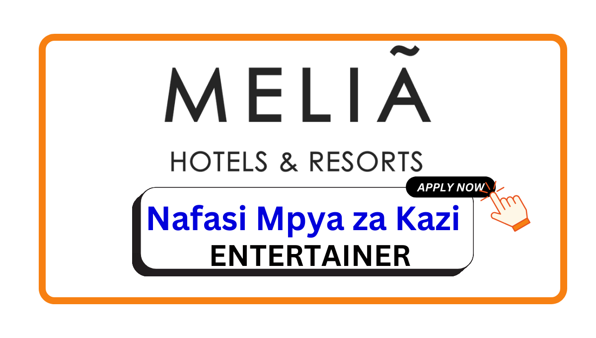 Nafasi za Kazi – ENTERTAINER at Meliá Hotels International February 2025