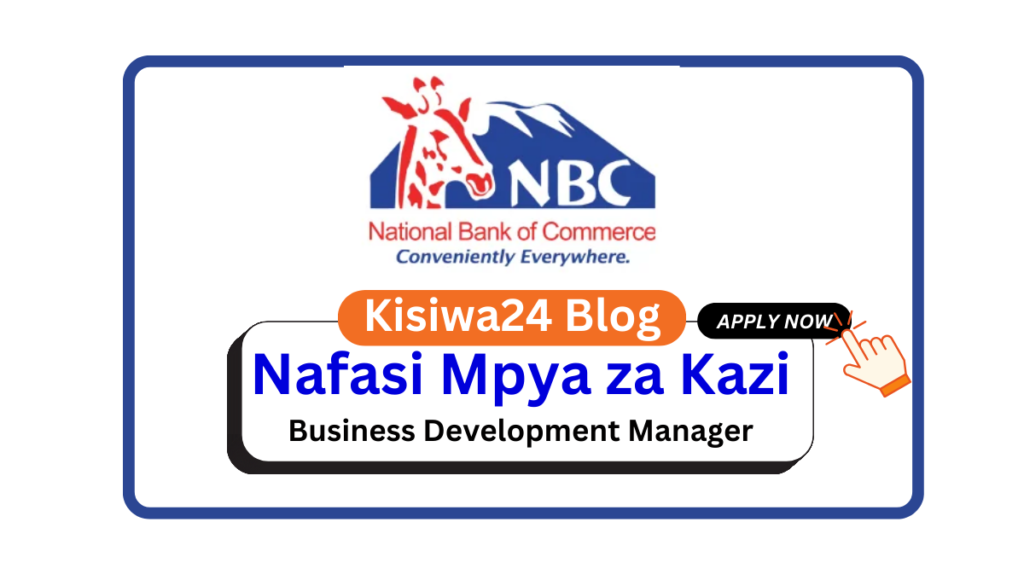 Nafasi za Kazi – Business Development Manager at NBC March 2025 Nafasi za Kazi - Business Development Manager at NBC March 2025