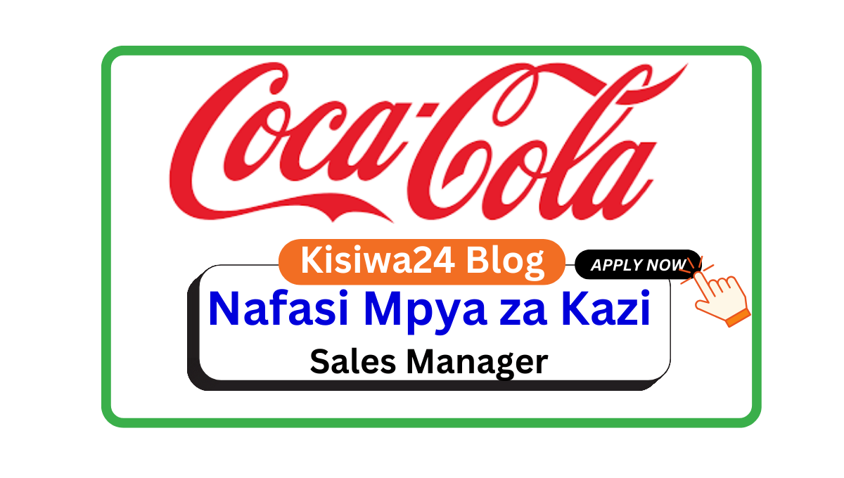 Nafasi za Kaizi – Sales Manager at Coca Cola Kwanza March 2025
