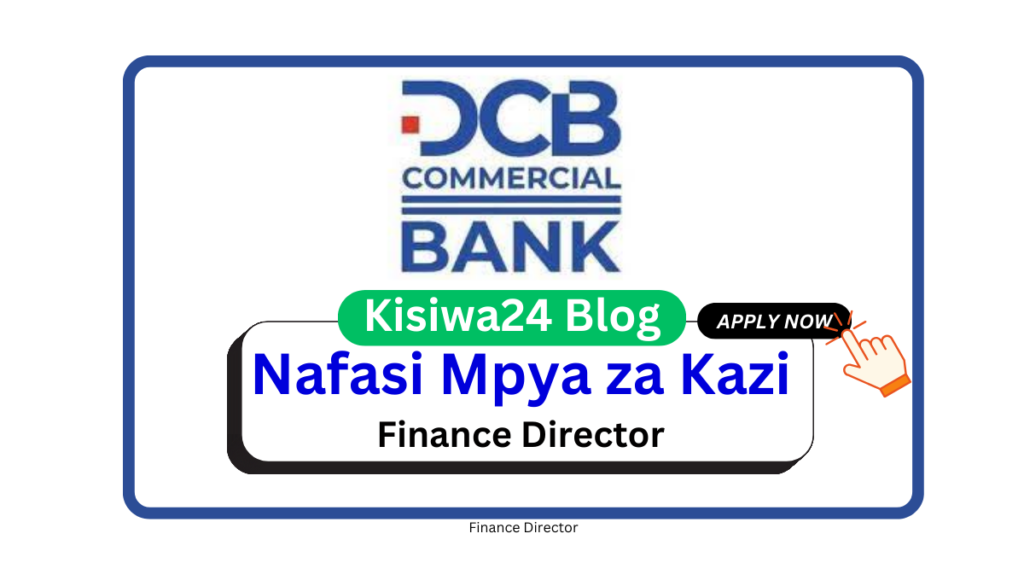 Nafasi za Kazi - Finance Director at DCB Commercial Bank March 2025