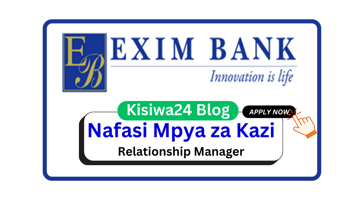 Nafasi za Kazi – Relationship Manager at Exim Bank March 2025