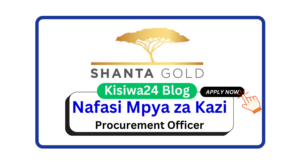 Nafasi za Kazi – Procurement Officer at Shanta Gold March 2025 Nafasi za Kazi – Procurement Officer at Shanta Gold March 2025