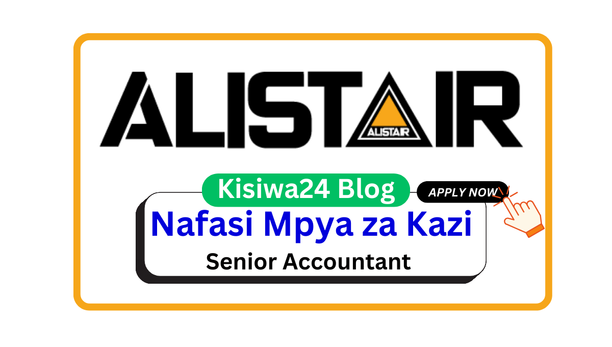 Nafasi za Kazi – Senior Accountant at Alistair Group March 2025 Nafasi za Kazi – Senior Accountant at Alistair Group March 2025