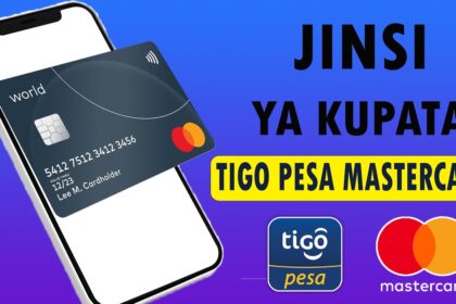 Jinsi ya Kutengeneza na Kutumia Tigo Pesa Mastercard
