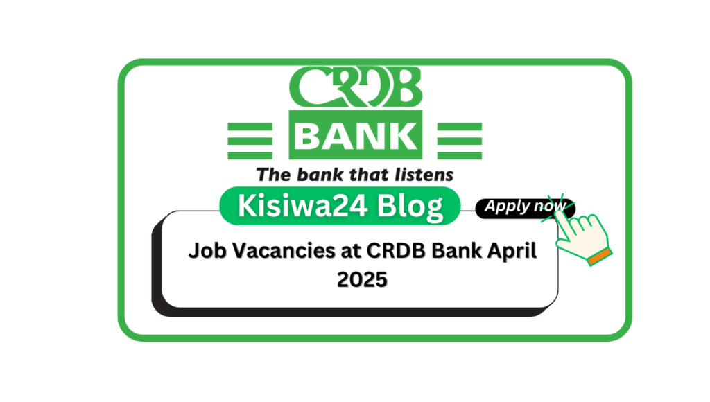 5 New Job Vacancies at CRDB Bank April 2025