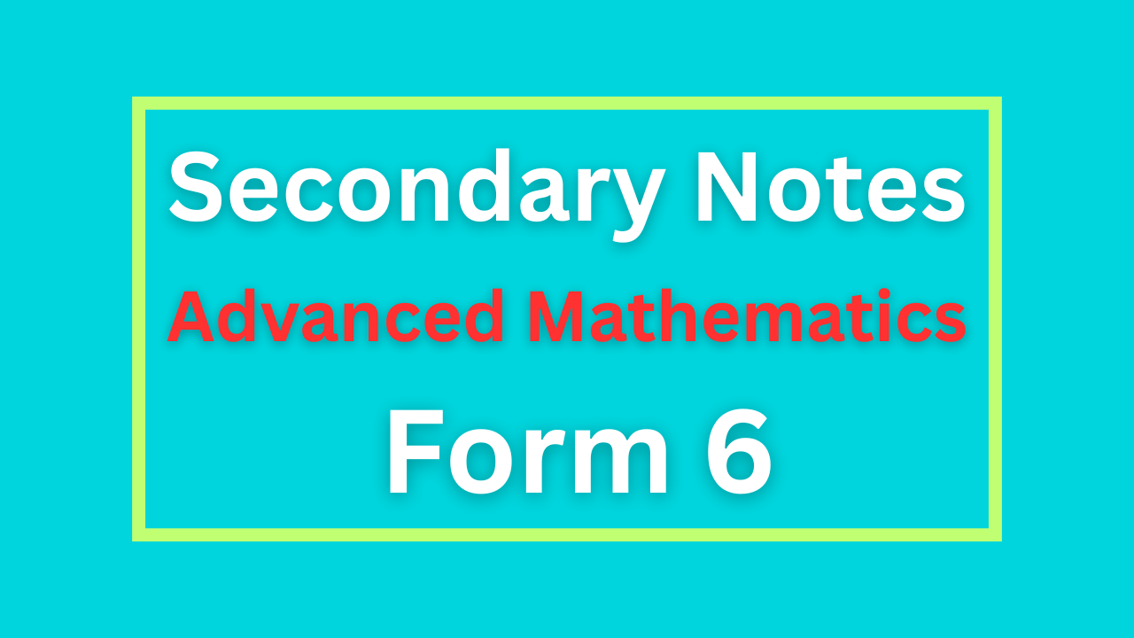 Advanced Mathematics Notes For Form Six All Topics