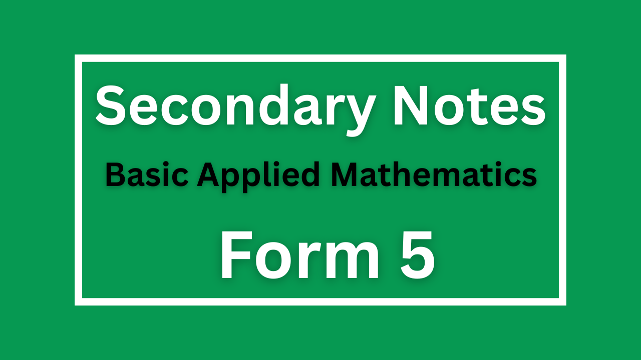 Basic Applied Mathematics For Form Five All Topics