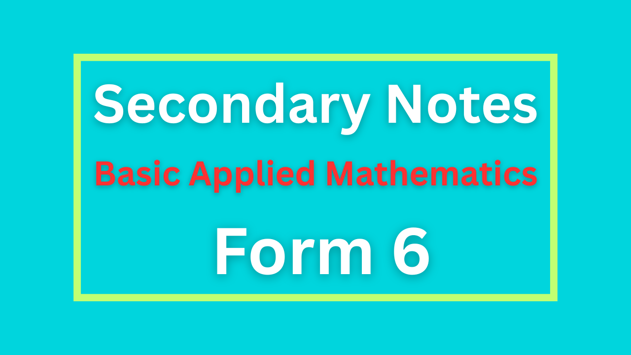 Basic Applied Mathematics (BAM) Notes For Form Six All Topic