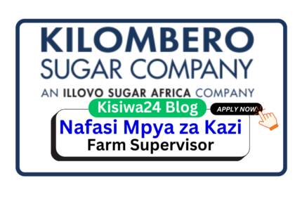 Nafasi za Kazi - Farm Supervisor At Kilombero Sugar Limited April 2025