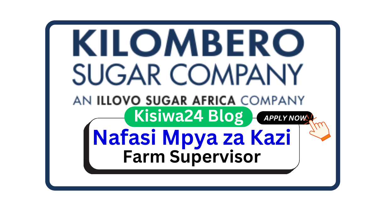 Nafasi za Kazi – Farm Supervisor At Kilombero Sugar Limited April 2025 Nafasi za Kazi – Farm Supervisor At Kilombero Sugar Limited April 2025