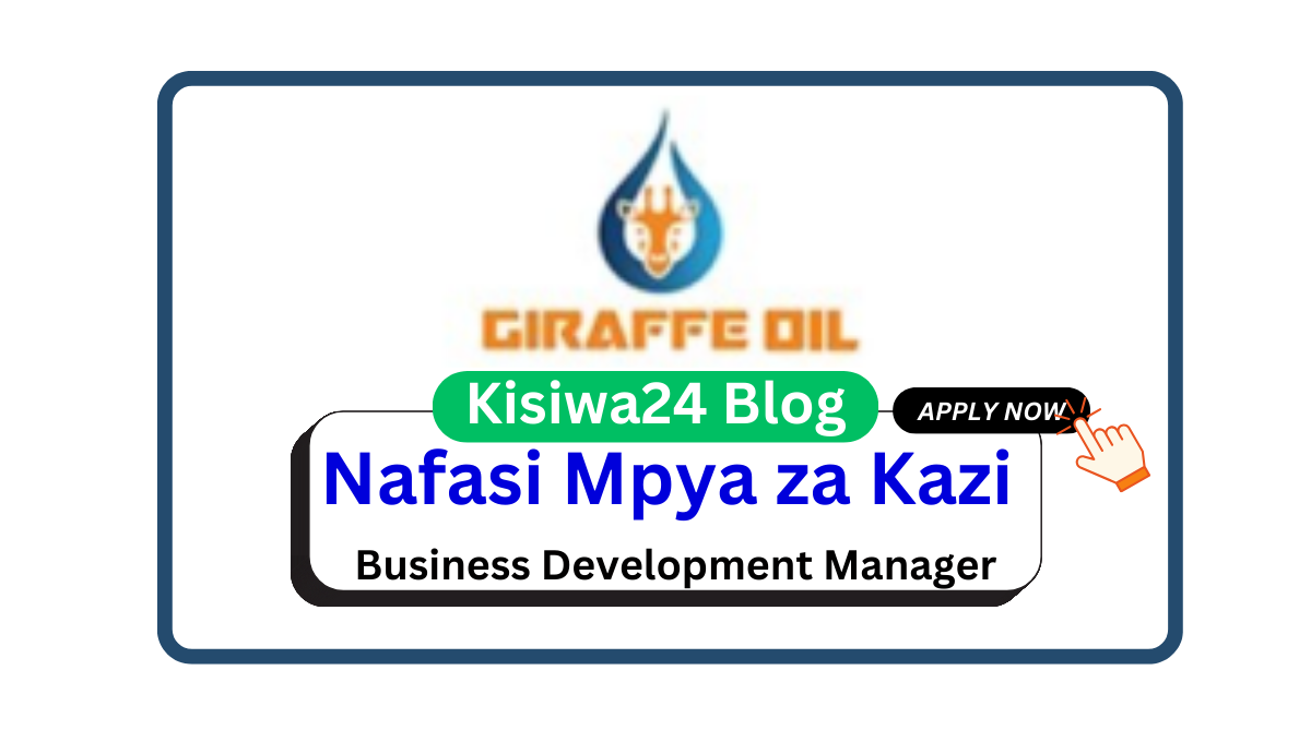 Nafasi za Kazi – Business Development Manager at Giraffe Oil April 2025 Nafasi za Kazi – Business Development Manager at Giraffe Oil April 2025