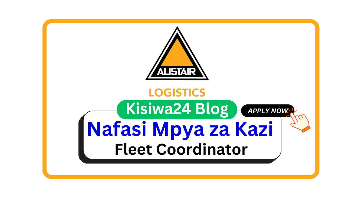 Nafasi ya Kazi – Fleet Coordinator at Alistair April 2025 Nafasi ya Kazi – Fleet Coordinator at Alistair April 2025