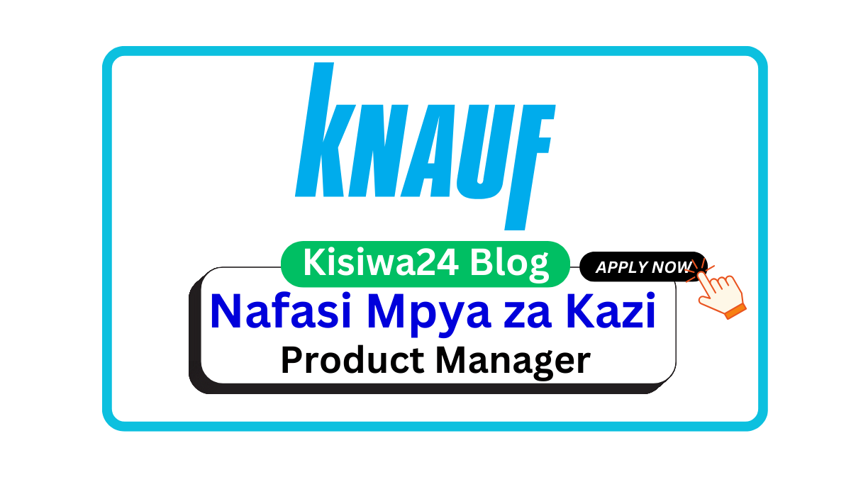 Nafasi za Kazi – Product Manager at Knauf Gypsum Tanzania April 2025