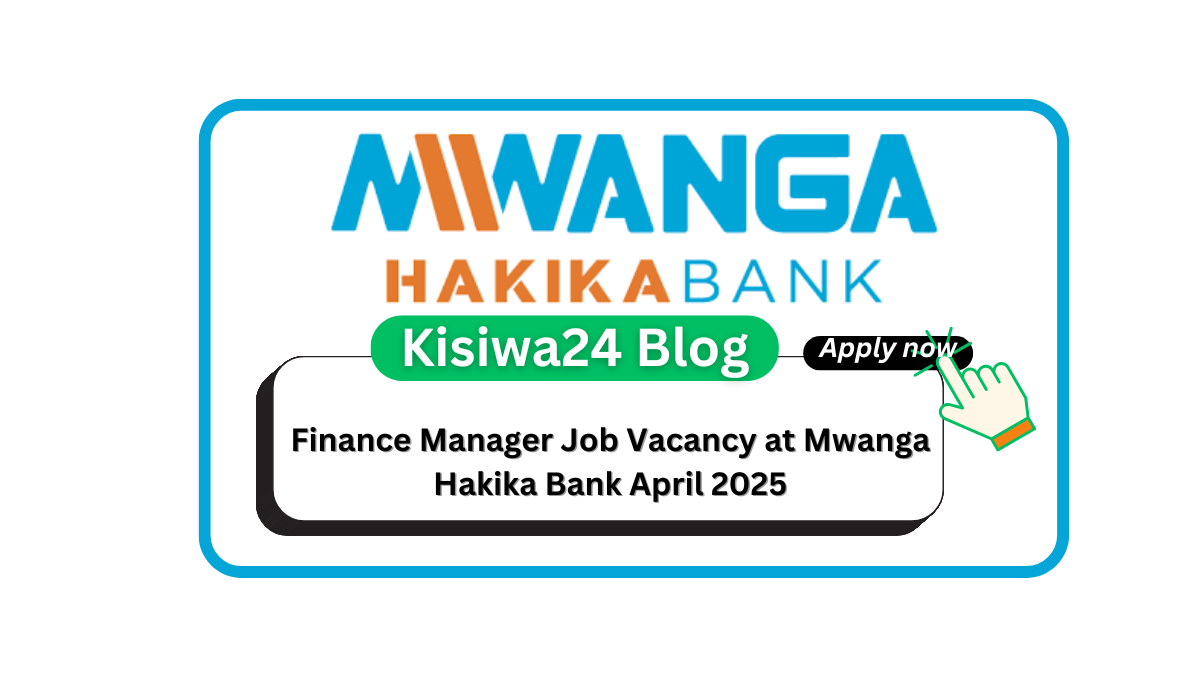 Finance Manager Job Vacancy at Mwanga Hakika Bank April 2025