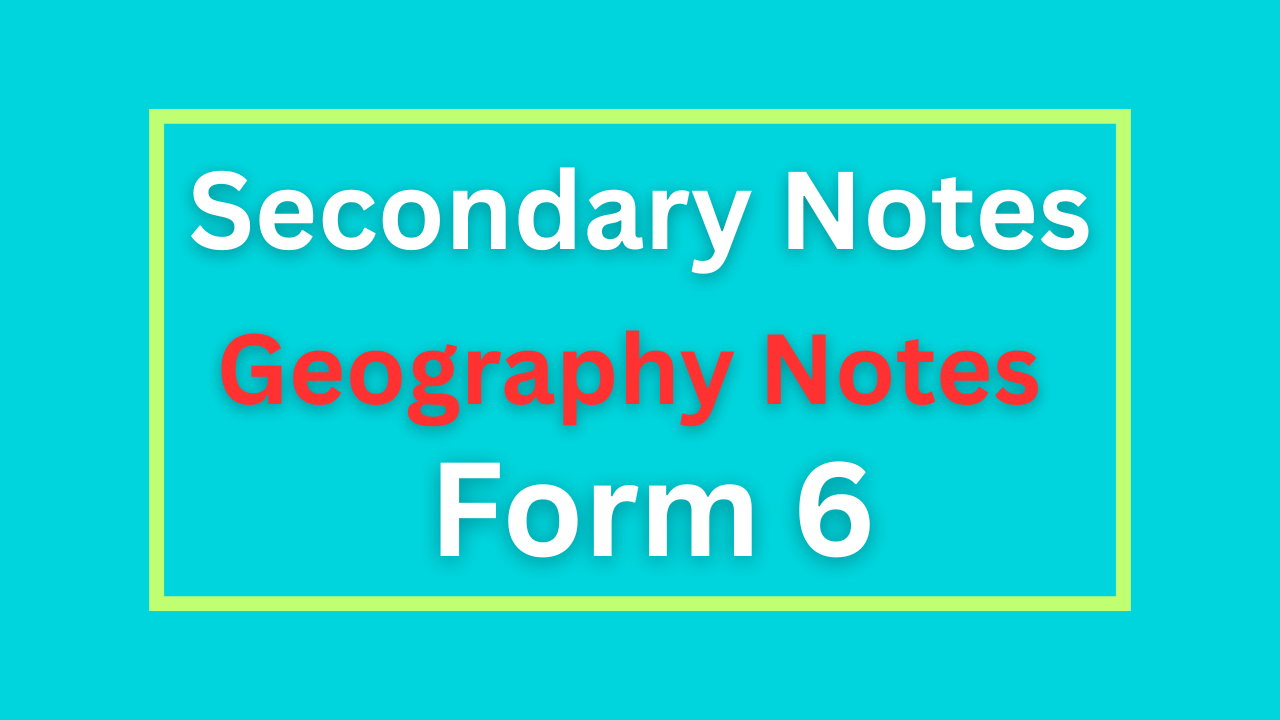 Geography Notes For Form Six All Topics