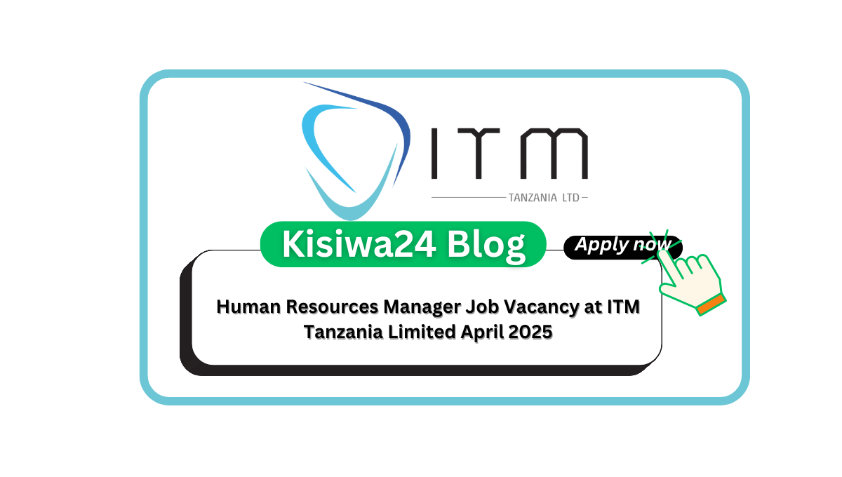 Human Resources Manager Job Vacancy at ITM Tanzania Limited April 2025