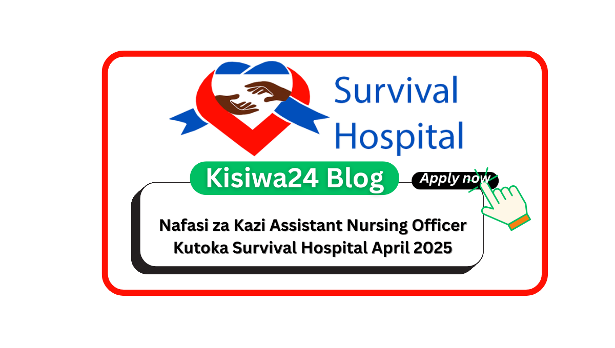 Nafasi za Kazi Assistant Nursing Officer Kutoka Survival Hospital April 2025