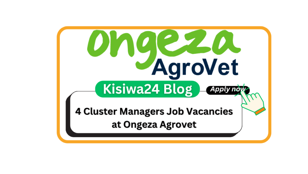 4 Cluster Managers Job Vacancies at Ongeza Agrovet 4 Cluster Managers Job Vacancies at Ongeza Agrovet