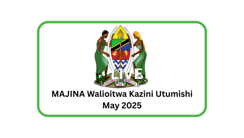 MAJINA Walioitwa Kazini Utumishi May 2025 MAJINA Walioitwa Kazini Utumishi May 2025