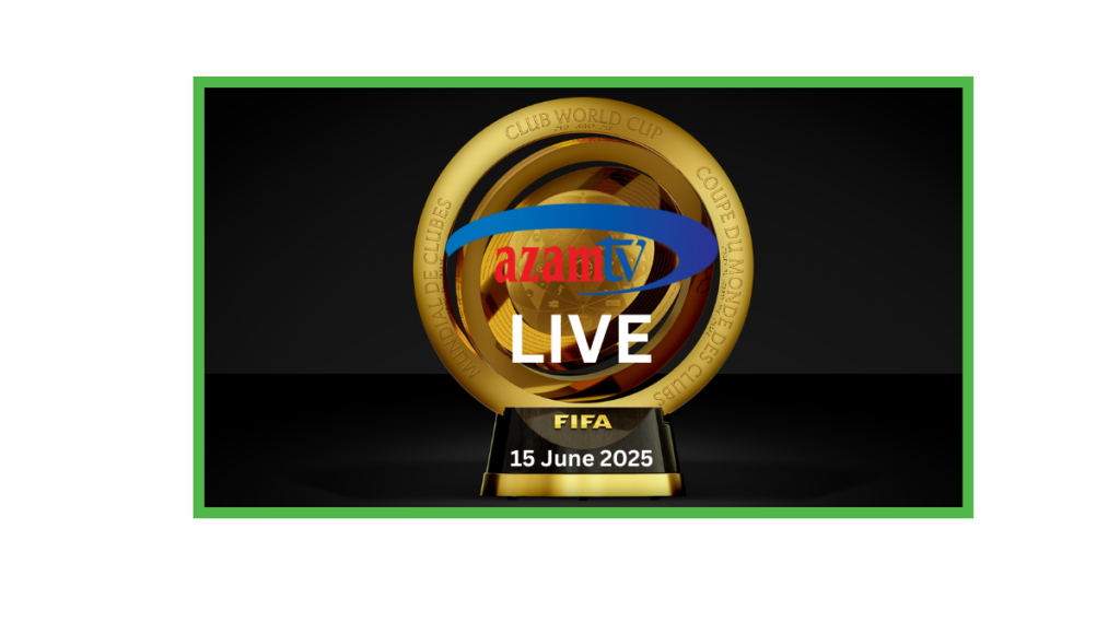 FIFA Club World Cup Live Ndani ya AzamTv 15 June 2025