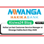 Nafasi ya Kazi Customer Service Manager at Mwanga Hakika Bank May 2025