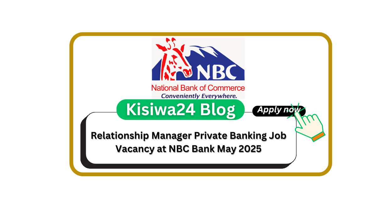 Relationship Manager Private Banking Job Vacancy at NBC Bank May 2025