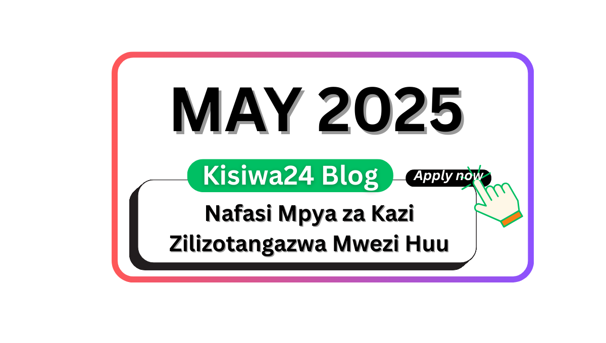 Nafasi za Kazi Zilizotangazwa Mwezi Huu May 2025