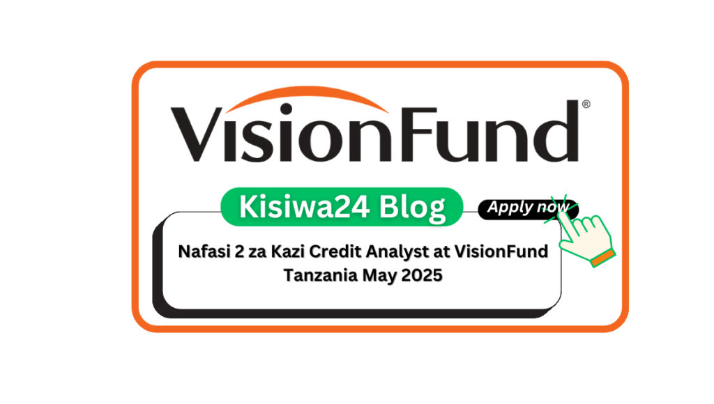 Nafasi 2 za Kazi Credit Analyst at VisionFund Tanzania May 2025 Nafasi 2 za Kazi Credit Analyst at VisionFund Tanzania May 2025