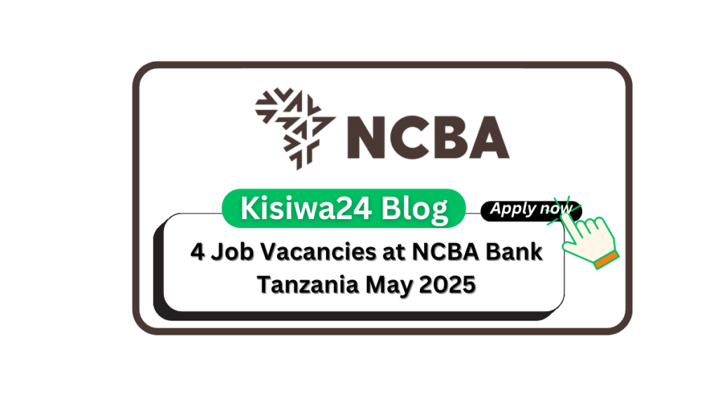 4 Job Vacancies at NCBA Bank Tanzania May 2025 4 Job Vacancies at NCBA Bank Tanzania May 2025