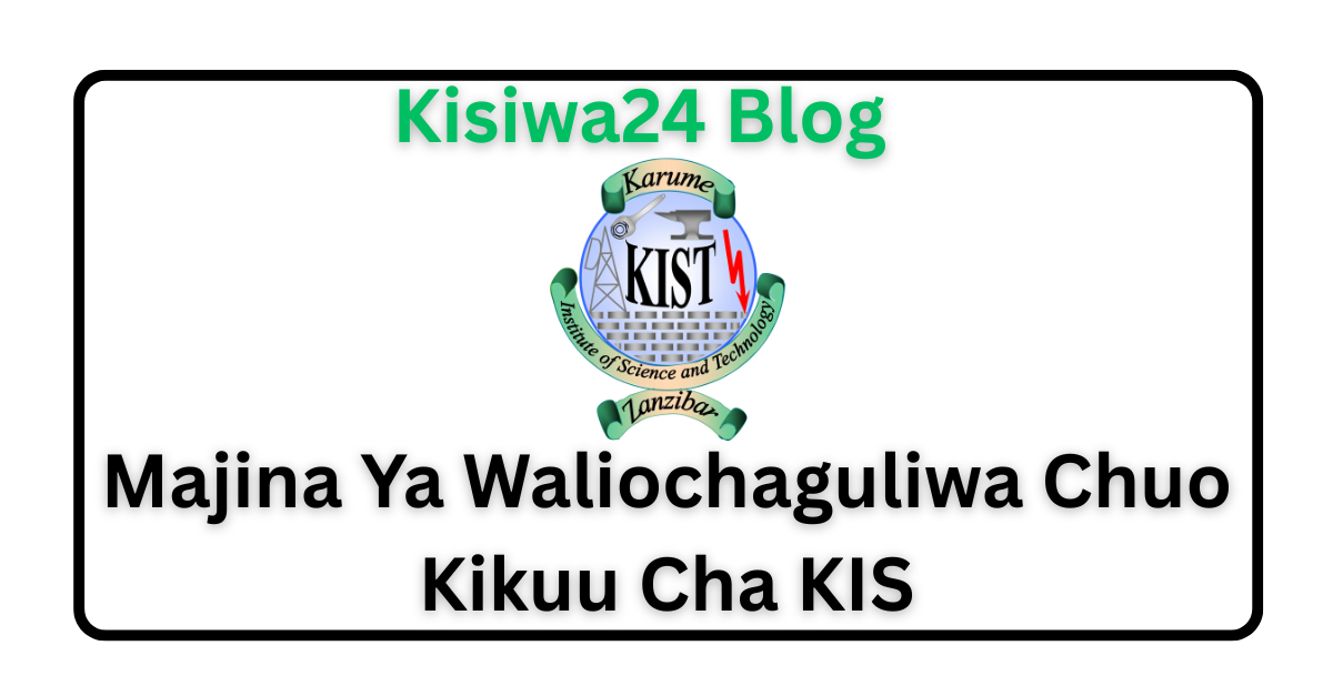Majina Ya Waliochaguliwa Chuo Kikuu Cha KIST 2025/2026